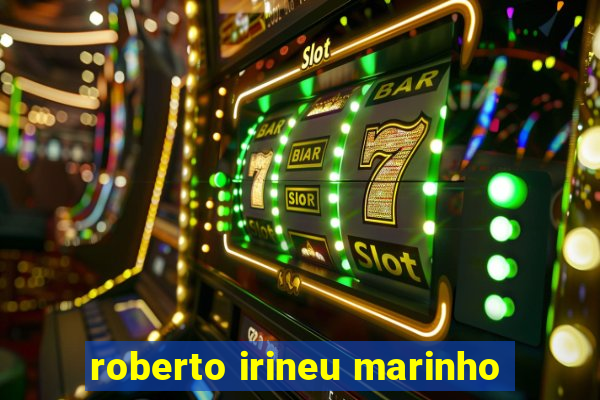 roberto irineu marinho